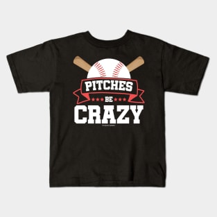 Pitches Be Crazy Baseball Lover Kids T-Shirt